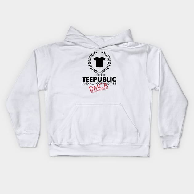 I Joined TeePublic - DMCA Takedown (Black) Kids Hoodie by TreemanMorse